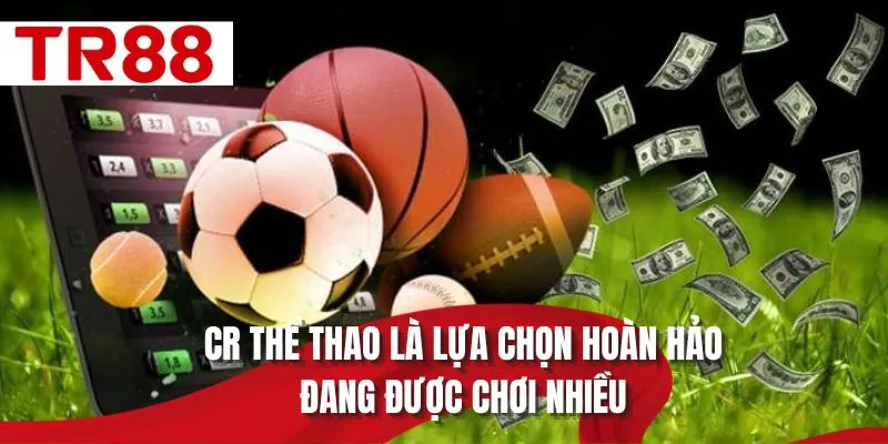 CR thể thao là lựa chọn hoàn hảo đang được chơi nhiều