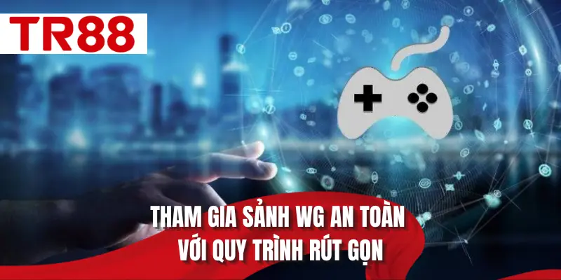 Tham gia sảnh WG an toàn với quy trình rút gọn